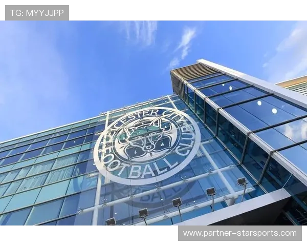 莱斯特城俱乐部最新动向揭示球队重建关键进展与未来规划蓝狐前景